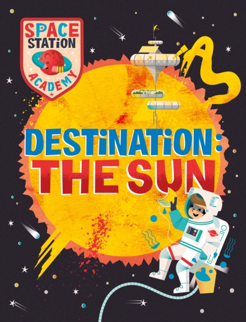 Space Station Academy: Destination The Sun, Paperback / softback Book
