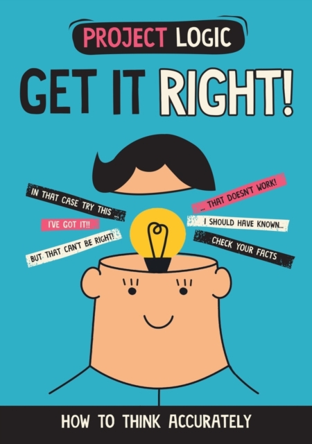 Project Logic: Get it Right! : How to Think Accurately, Paperback / softback Book