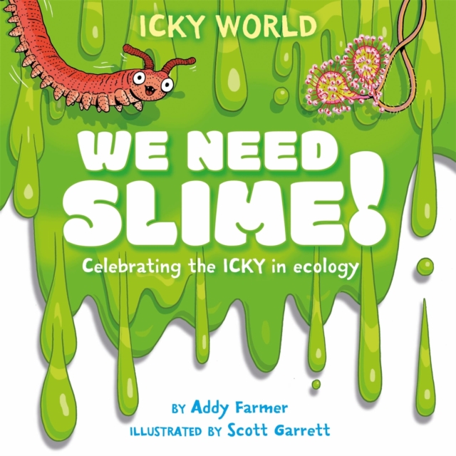 Icky World: We Need SLIME! : Celebrating the icky but important parts of Earth's ecology, Hardback Book