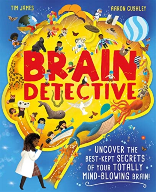 Brain Detective : Uncover the Best-Kept Secrets of your Totally Mind-Blowing Brain!, Hardback Book