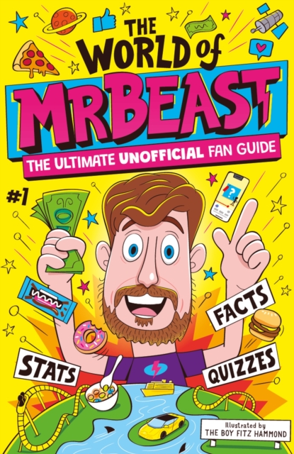 The World of MrBeast : The Ultimate Unofficial Fan Guide Packed with Facts, Stats and Quizzes, Paperback / softback Book