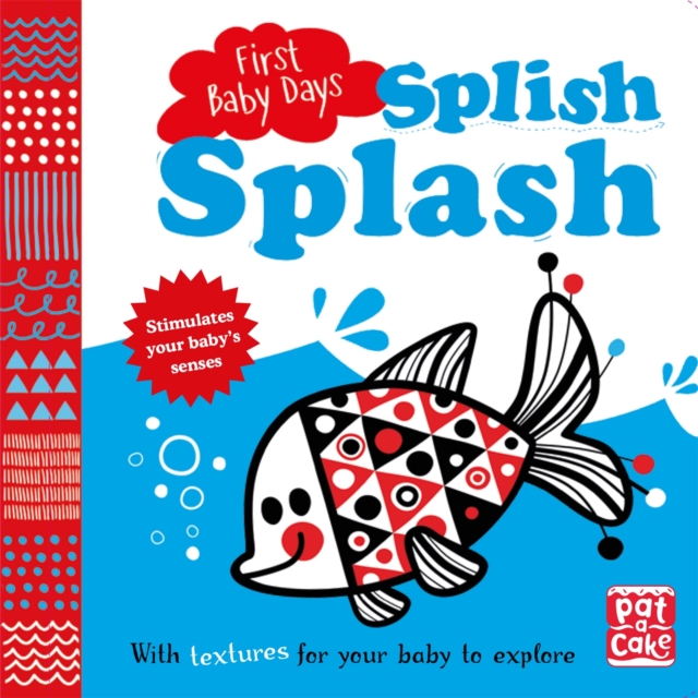 First Baby Days: Splish Splash : A touch-and-feel board book for your baby to explore, Board book Book