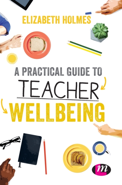 A Practical Guide to Teacher Wellbeing, Hardback Book