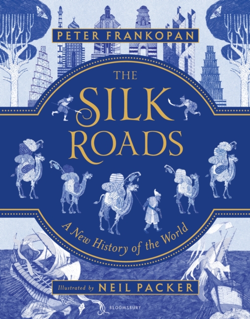 The Silk Roads : The Extraordinary History That Created Your World – Illustrated Edition, EPUB eBook