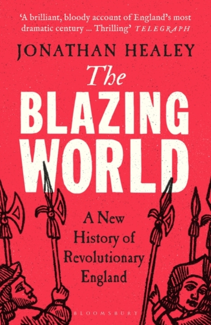 The Blazing World : A New History of Revolutionary England, Paperback / softback Book