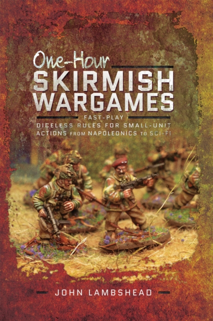 One-hour Skirmish Wargames : Fast-play Dice-less Rules for Small-unit Actions from Napoleonics to Sci-Fi, PDF eBook