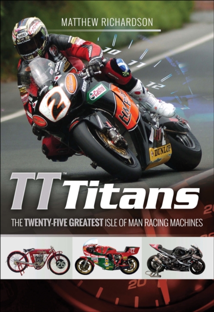 TT Titans : The Twenty-Five Greatest Isle of Man Racing Machines, PDF eBook