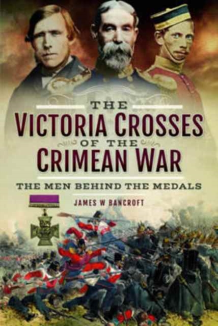 The Victoria Crosses of the Crimean War : The Men Behind the Medals, Hardback Book