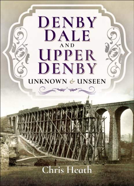 Denby Dale and Upper Denby : Unknown & Unseen, PDF eBook