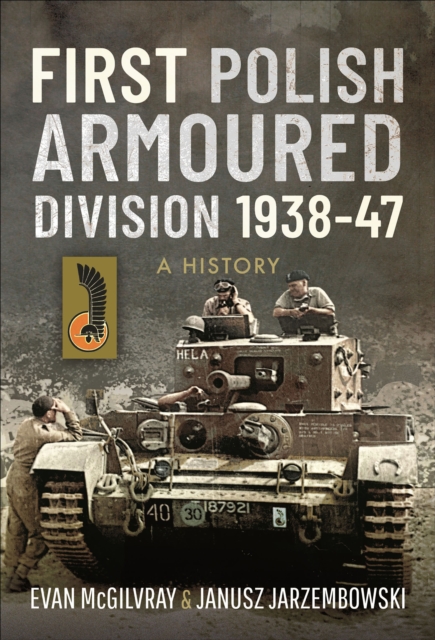 First Polish Armoured Division 1938-47 : A History, PDF eBook