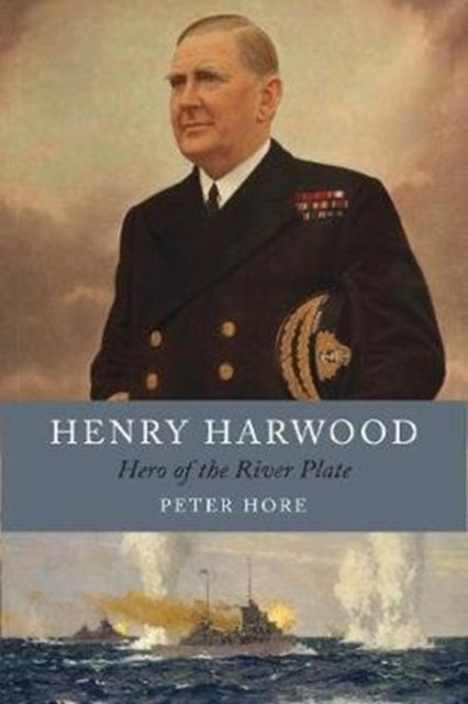 Henry Harwood : Hero of the River Plate, Hardback Book
