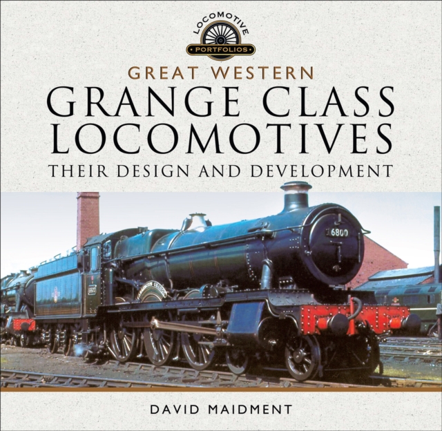 Great Western, Grange Class Locomotives : Their Design and Development, PDF eBook