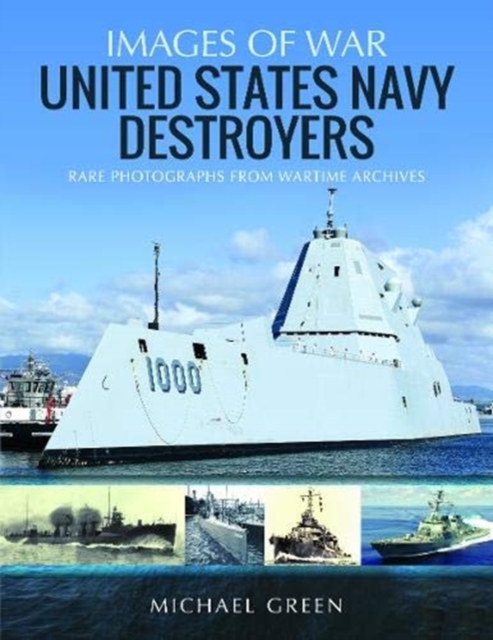 United States Navy Destroyers : Rare Photographs from Wartime Archives, Paperback / softback Book