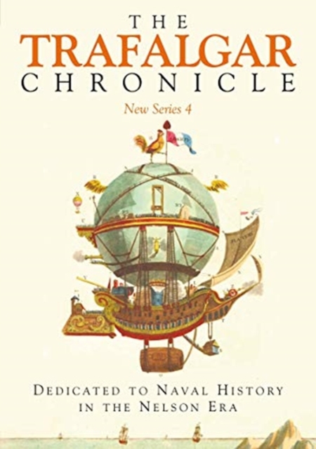 The Trafalgar Chronicle : Dedicated to Naval History in the Nelson Era: New Series 4, Paperback / softback Book