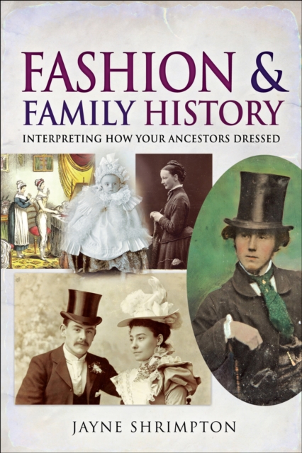 Fashion & Family History : Interpreting How Your Ancestors Dressed, EPUB eBook