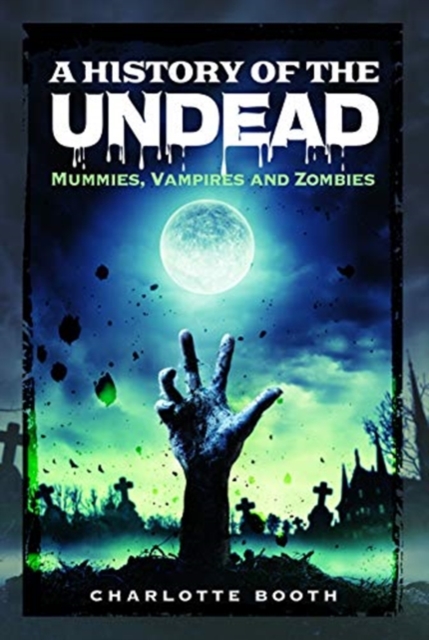 A History of the Undead : Mummies, Vampires and Zombies, Paperback / softback Book