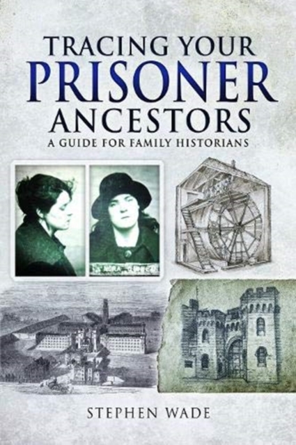 Tracing Your Prisoner Ancestors : A Guide for Family Historians, Paperback / softback Book