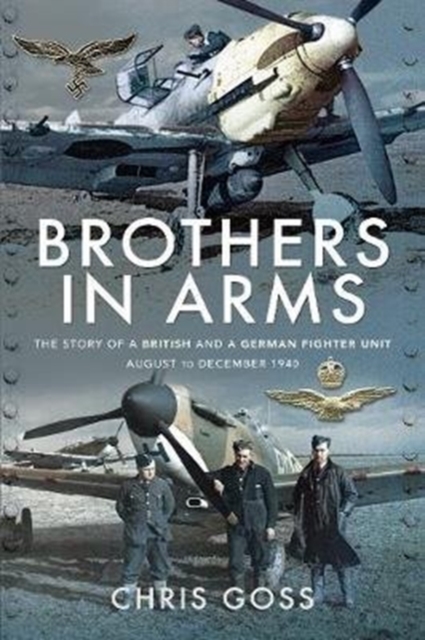 Brothers in Arms : The Story of a British and a German Fighter Unit, August to December 1940, Paperback / softback Book