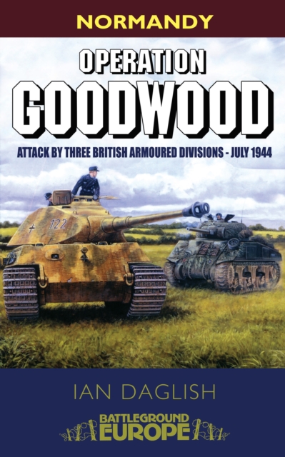 Operation Goodwood : Attack by Three British Armoured Divisions - July 1944, PDF eBook