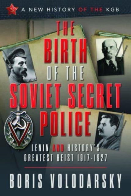 The Birth of the Soviet Secret Police : Lenin and History's Greatest Heist, 1917-1927, Hardback Book