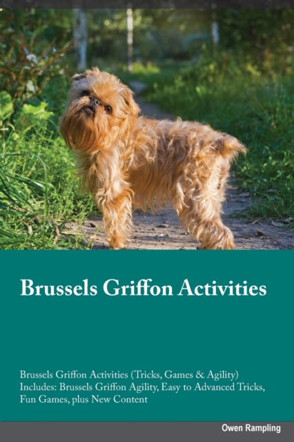 Brussels Griffon Activities Brussels Griffon Activities (Tricks, Games & Agility) Includes : Brussels Griffon Agility, Easy to Advanced Tricks, Fun Games, plus New Content, Paperback / softback Book