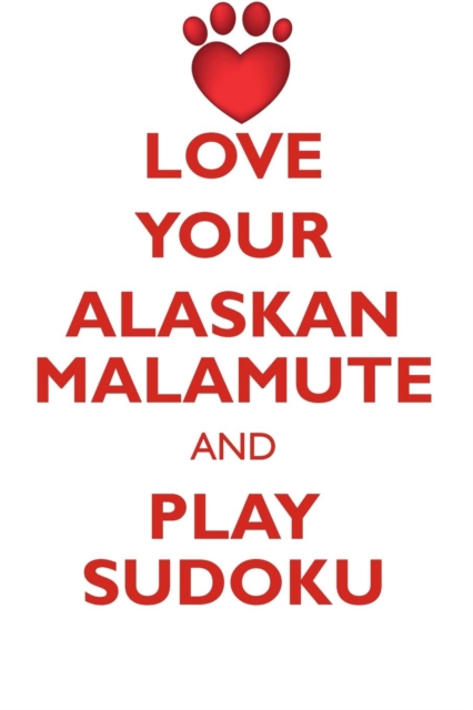 Love Your Alaskan Malamute and Play Sudoku Alaskan Malamute Sudoku Level 1 of 15, Paperback / softback Book