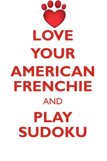 Love Your American Frenchie and Play Sudoku American French Bulldog Sudoku Level 1 of 15, Paperback / softback Book