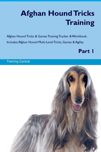 Afghan Hound Tricks Training Afghan Hound Tricks & Games Training Tracker & Workbook. Includes : Afghan Hound Multi-Level Tricks, Games & Agility. Part 1, Paperback / softback Book