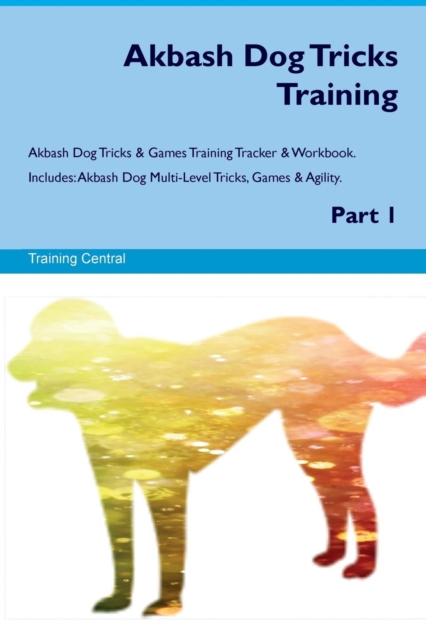 Akbash Dog Tricks Training Akbash Dog Tricks & Games Training Tracker & Workbook. Includes : Akbash Dog Multi-Level Tricks, Games & Agility. Part 1, Paperback / softback Book