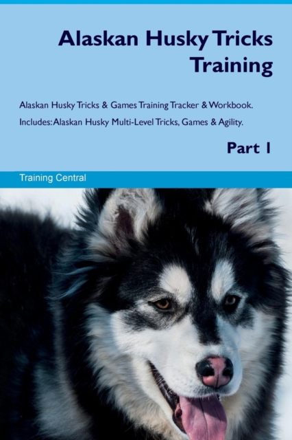 Alaskan Husky Tricks Training Alaskan Husky Tricks & Games Training Tracker & Workbook. Includes : Alaskan Husky Multi-Level Tricks, Games & Agility. Part 1, Paperback / softback Book