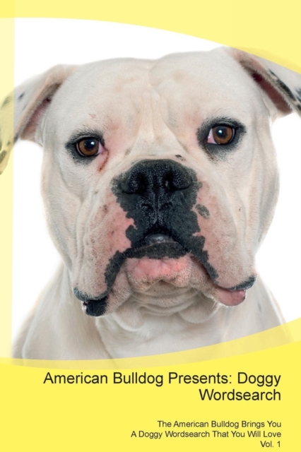 American Bulldog Presents : Doggy Wordsearch the American Bulldog Brings You a Doggy Wordsearch That You Will Love Vol. 1, Paperback / softback Book