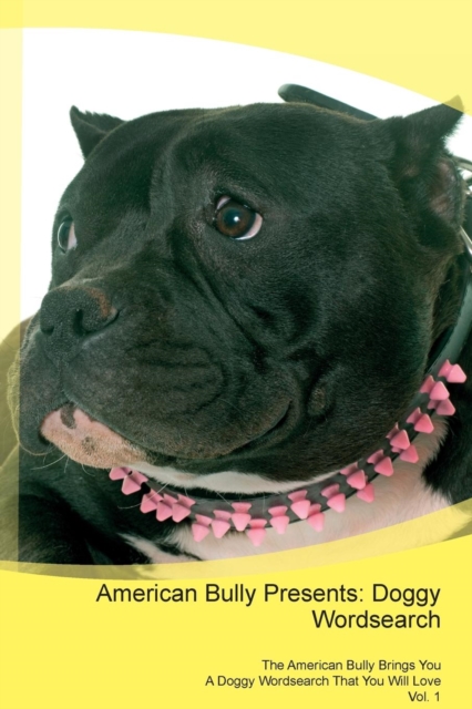 American Bully Presents : Doggy Wordsearch the American Bully Brings You a Doggy Wordsearch That You Will Love Vol. 1, Paperback / softback Book