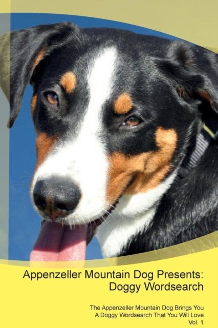 Appenzeller Mountain Dog Presents : Doggy Wordsearch the Appenzeller Mountain Dog Brings You a Doggy Wordsearch That You Will Love Vol. 1, Paperback / softback Book