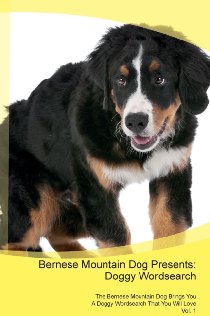 Bernese Mountain Dog Presents : Doggy Wordsearch the Bernese Mountain Dog Brings You a Doggy Wordsearch That You Will Love Vol. 1, Paperback / softback Book
