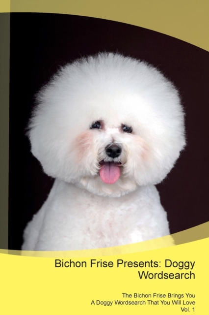 Bichon Frise Presents : Doggy Wordsearch the Bichon Frise Brings You a Doggy Wordsearch That You Will Love Vol. 1, Paperback / softback Book
