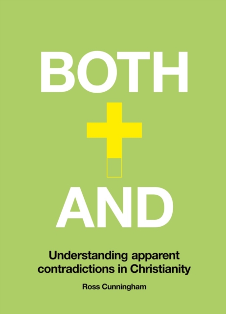 Both–And : Understanding Apparent Contradictions in Christianity, Hardback Book