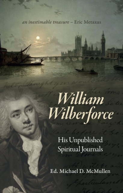 William Wilberforce : His Unpublished Spiritual Journals, Hardback Book
