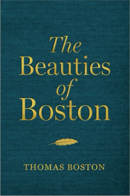 The Beauties of Boston : A Selection of the Writings of Thomas Boston, Hardback Book
