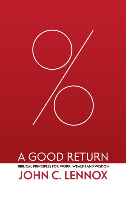 A Good Return : Biblical Principles for Work, Wealth and Wisdom, Hardback Book