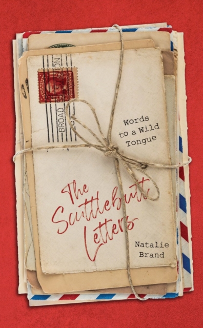 The Scuttlebutt Letters : Words to a Wild Tongue, Hardback Book