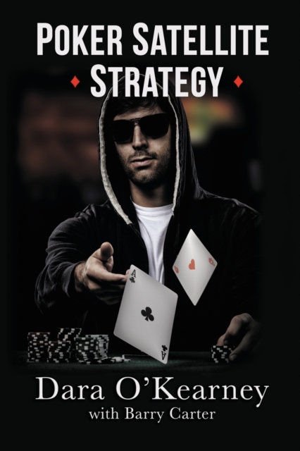 Poker Satellite Strategy : How to qualify for the main events of live and online high stakes poker tournaments, Paperback / softback Book