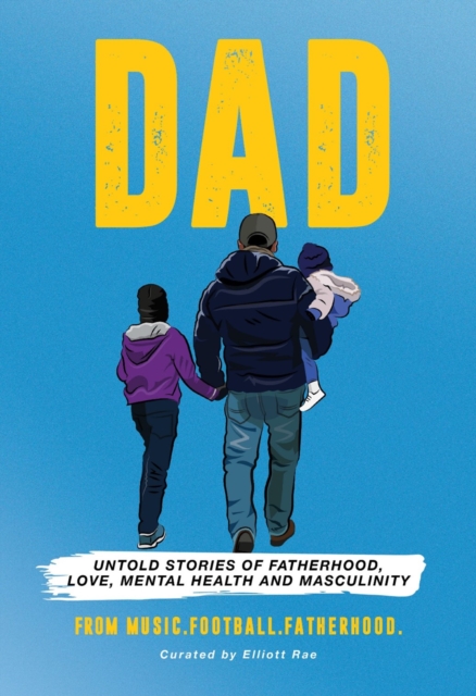 DAD : Untold stories of Fatherhood, Love, Mental Health and Masculinity, Hardback Book