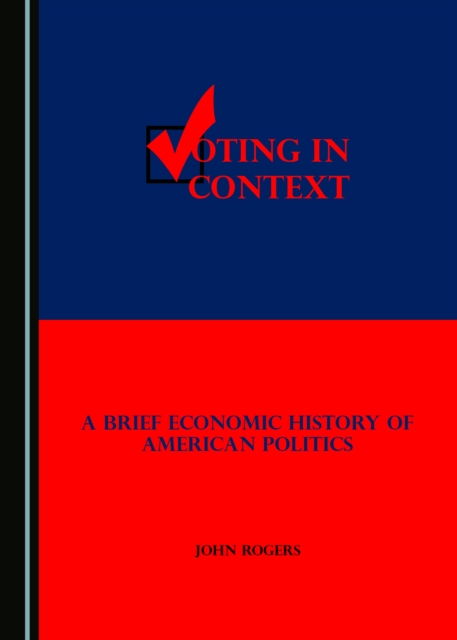 None Voting in Context : A Brief Economic History of American Politics, PDF eBook