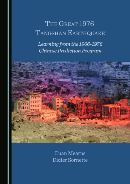 The Great 1976 Tangshan Earthquake : Learning from the 1966-1976 Chinese Prediction Program, PDF eBook
