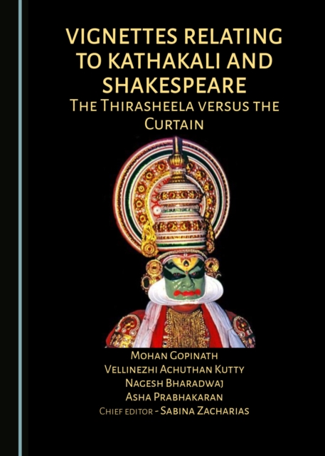 None Vignettes Relating to Kathakali and Shakespeare : The Thirasheela versus the Curtain, PDF eBook