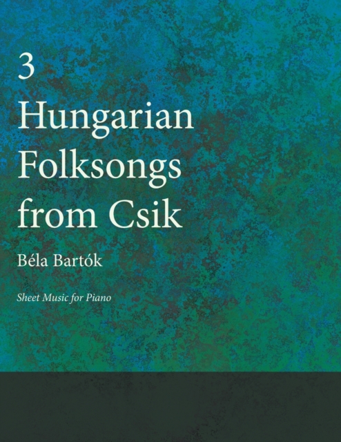 Three Hungarian Folksongs from Csik - Sheet Music for Piano, Paperback / softback Book