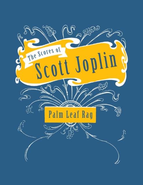 The Scores of Scott Joplin - Palm Leaf Rag - Sheet Music for Piano, Paperback / softback Book