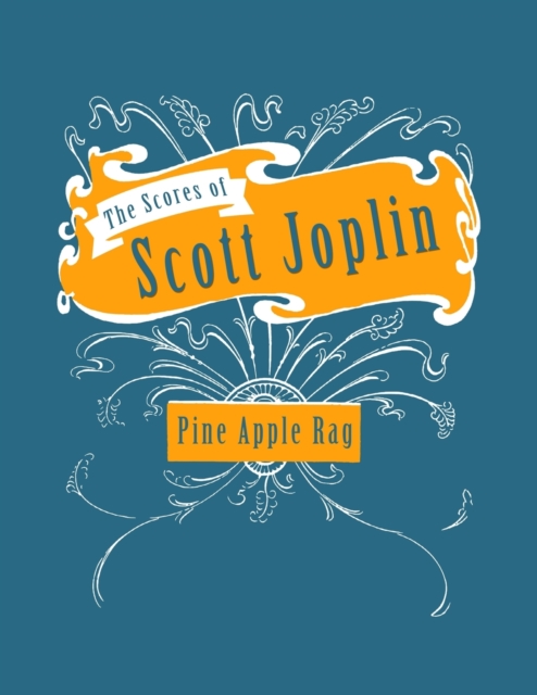 The Scores of Scott Joplin - Pine Apple Rag - Sheet Music for Piano, Paperback / softback Book