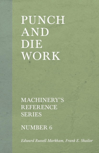 Punch and Die Work - Machinery's Reference Series - Number 6, Paperback / softback Book