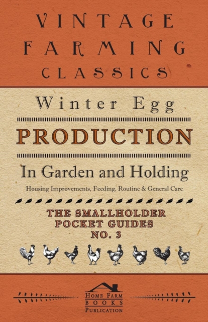 Winter Egg Production - In Garden and Holding - Housing Improvements, Feeding, Routine & General Care - The Smallholder Pocket Guides - No. 3, Paperback / softback Book